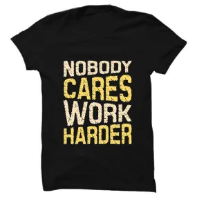 Nobody Cares Work Harder T-shirt